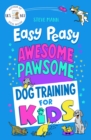 Easy Peasy Awesome Pawsome : Dog Training for Kids; ('Easy to follow and great fun!' Kate Silverton) - Book