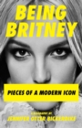 Being Britney : Pieces of a Modern Icon - eBook