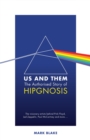 Us and Them: The Authorised Story of Hipgnosis : The visionary artists behind Pink Floyd and more... - eBook
