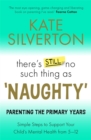 There's Still No Such Thing As 'Naughty' : Parenting the Primary Years - Book