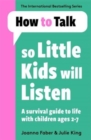How To Talk So Little Kids Will Listen : A Survival Guide to Life with Children Ages 2-7 - Book