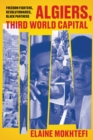 Algiers, Third World Capital : Freedom Fighters, Revolutionaries, Black Panthers - eBook