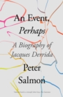 An Event, Perhaps : A Biography of Jacques Derrida - eBook