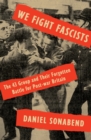 We Fight Fascists : The 43 Group and Their Forgotten Battle for Post-war Britain - Book