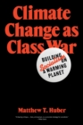 Climate Change as Class War : Building Socialism on a Warming Planet - eBook