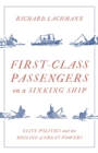 First-Class Passengers on a Sinking Ship : Elite Politics and the Decline of Great Powers - eBook
