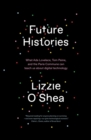 Future Histories : What Ada Lovelace, Tom Paine, and the Paris Commune Can Teach Us About Digital Technology - Book