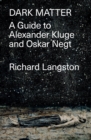 Dark Matter : A Guide to Alexander Kluge & Oskar Negt - eBook