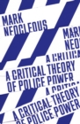 A Critical Theory of Police Power : The Fabrication of the Social Order - Book