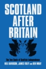 Scotland After Britain : The Two Souls of Scottish Independence - Book