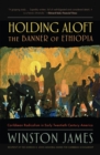 Holding aloft the Banner of Ethiopia : Caribbean Radicalism in Early Twentieth Century America - eBook