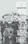 We're Here Because You Were There : Immigration and the End of Empire - Book