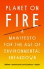 Planet on Fire : A Manifesto for the Age of Environmental Breakdown - eBook