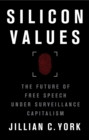 Silicon Values : The Future of Free Speech Under Surveillance Capitalism - eBook
