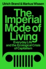 The Imperial Mode of Living : Everyday Life and the Ecological Crisis of Capitalism - eBook