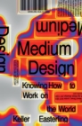 Medium Design : Knowing How to Work on the World - Book