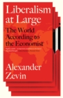 Liberalism at Large : The World According to the Economist - Book