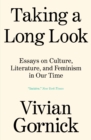 Taking A Long Look : Essays on Culture, Literature, and Feminism in Our Time - eBook