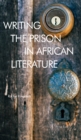 Writing the Prison in African Literature - eBook