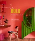 Be Bold : Interiors for the Brave of Heart - Book