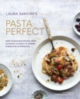 Pasta Perfect : Over 70 Delicious Recipes, from Authentic Classics to Modern & Healthful Alternatives - Book