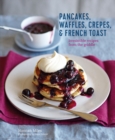 Pancakes, Waffles, Crepes & French Toast : Irresistible Recipes from the Griddle - Book