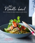 The Noodle Bowl : Over 70 Recipes for Asian-Inspired Noodle Dishes - Book