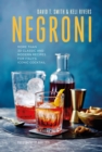 Negroni : More Than 30 Classic and Modern Recipes for Italy's Iconic Cocktail - Book