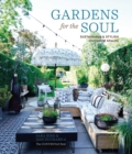 Gardens for the Soul : Sustainable and Stylish Outdoor Spaces - Book