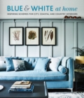 Blue & White At Home : Inspiring Schemes for Vintage, Coastal & Country Interiors - Book