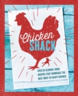 The Chicken Shack : Over 65 Cluckin' Good Recipes That Showcase the Best Ways to Enjoy Chicken - Book