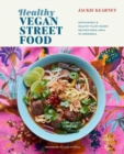 Healthy Vegan Street Food : Sustainable & Healthy Plant-Based Recipes from India to Indonesia - Book