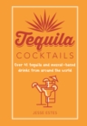 Tequila Cocktails : Over 40 Tequila and Mezcal-Based Drinks from Around the World - Book