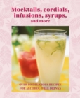 Mocktails, Cordials, Syrups, Infusions and more : Over 80 Delicious Recipes for Alcohol-Free Drinks - Book
