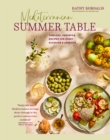 Mediterranean Summer Table : Timeless, Versatile Recipes for Every Occasion & Appetite - Book