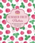 Summer Fruit Pastries : 60 Sumptuous Recipes from Galettes to Tartlets - Book