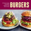 Burgers : 60 Tasty Recipes for Perfect Patties, from Beef to Bean - Book