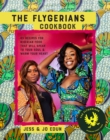 The Flygerians Cookbook : Over 70 Recipes for Nigerian Food That Will Speak to Your Soul & Warm Your Heart - Book