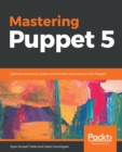 Mastering Puppet 5 : Optimize enterprise-grade environment performance with Puppet - eBook