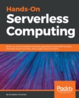 Hands-On Serverless Computing : Build, run and orchestrate serverless applications using AWS Lambda, Microsoft Azure Functions, and Google Cloud Functions - eBook