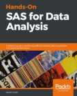 Hands-On SAS for Data Analysis : A practical guide to performing effective queries, data visualization, and reporting techniques - eBook