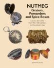 Nutmeg: Graters, Pomanders and Spice Boxes : Luxury and utility from the 16th century to the present day - Book