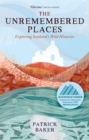 The Unremembered Places : Exploring Scotland's Wild Histories - eBook
