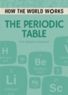 How the World Works: The Periodic Table : From Hydrogen to Oganesson - Book