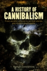 A History of Cannibalism : From ancient cultures to survival stories and modern psychopaths - eBook