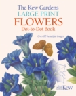 The Kew Gardens Large Print Flowers Dot-to-Dot Book : Over 80 Beautiful Images - Book