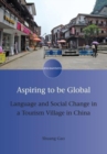 Aspiring to be Global : Language and Social Change in a Tourism Village in China - Book