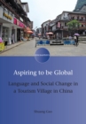 Aspiring to be Global : Language and Social Change in a Tourism Village in China - eBook