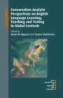 Conversation Analytic Perspectives on English Language Learning, Teaching and Testing in Global Contexts - eBook