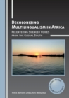 Decolonising Multilingualism in Africa : Recentering Silenced Voices from the Global South - Book
